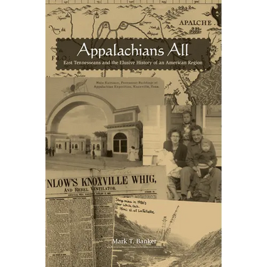 Appalachians All: East Tennesseans and the Elusive History of an American Region