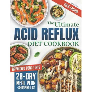 The Ultimate Acid Reflux Diet Cookbook: Easy Relieve Heartburn, GERD, and LPR with Natural and Budget-Friendly Strategies. Enjoy 28 Days of Healthy, A