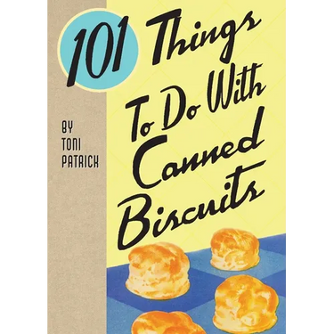 101 Things To Do With Canned Biscuits