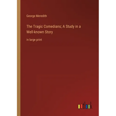 The Tragic Comedians; A Study in a Well-known Story: in large print