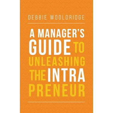 A Manager's Guide to Unleashing the Intrapreneur