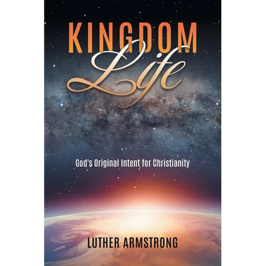 Kingdom Life: God's Original Intent for Christianity