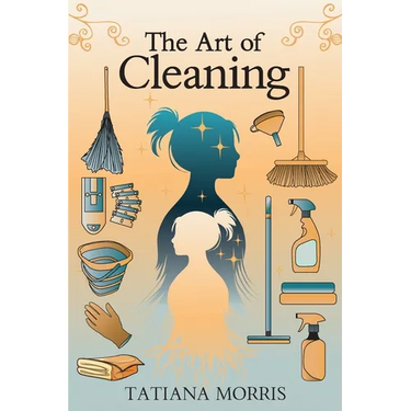 The Art of Cleaning: A Mother-Daughter Story of Cleaning With Care