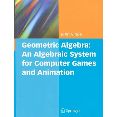 Geometric Algebra: An Algebraic System for Computer Games and Animation