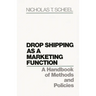 Drop Shipping as a Marketing Function: A Handbook of Methods and Policies