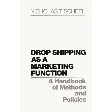 Drop Shipping as a Marketing Function: A Handbook of Methods and Policies