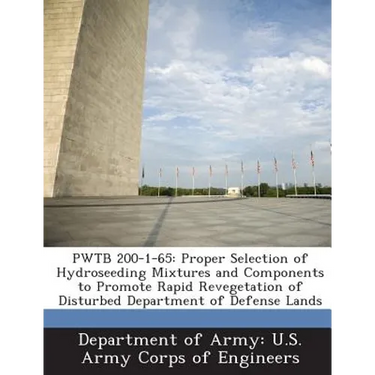 Pwtb 200-1-65: Proper Selection of Hydroseeding Mixtures and Components to Promote Rapid Revegetation of Disturbed Department of Defense Lands