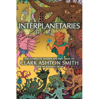Interplanetaries: The Complete Interplanetary Tales of Clark Ashton Smith