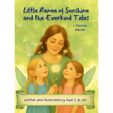 Little Renee of Sunshine and the Everkind Tales: A Gentle Fairy Tale Collection About Kindness, Confidence, and Big Feelings