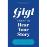 Gigi, I Want to Hear Your Story: A Grandmother's Guided Journal To Share Her Life & Her Love