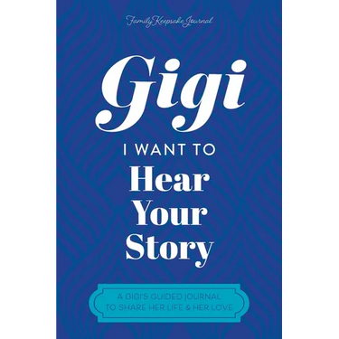 Gigi, I Want to Hear Your Story: A Grandmother's Guided Journal To Share Her Life & Her Love