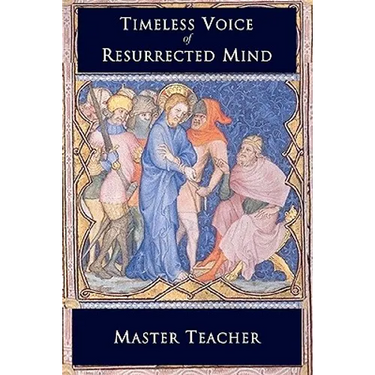Timeless Voice Of Resurrected Mind: Bible Talks of The New Testament by Master Teacher