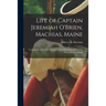 Life of Captain Jeremiah O'Brien, Machias, Maine: Commander of the First American Naval Flying Squadron of the War of the Revolution