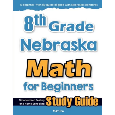 8th Grade Nebraska Math for Beginners: Standardized Testing and Home Schooling Study Guide