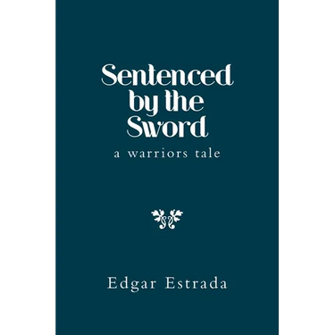 Sentenced by the Sword: A Warriors Tale