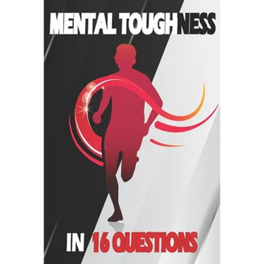 Mental Toughness In 16 Questions: Mental Training For Runners, Mental Toughness Training For Sports
