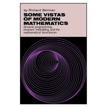 Some Vistas of Modern Mathematics: Dynamic Programming, Invariant Imbedding, and the Mathematical Biosciences