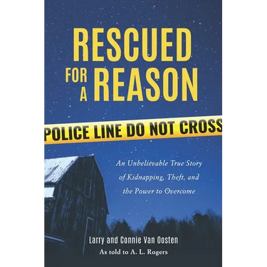 Rescued for a Reason: An Unbelievable True Story of Kidnapping, Theft, and the Power to Overcome
