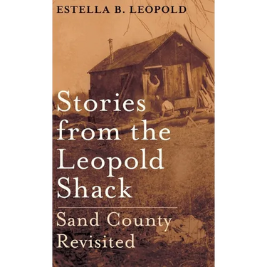 Stories from the Leopold Shack: Sand County Revisited
