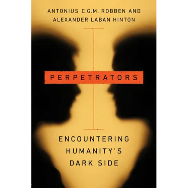Perpetrators: Encountering Humanity's Dark Side