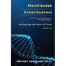 Melchizedek Consciousness: Activating the Mind of Christ