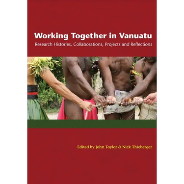 Working Together in Vanuatu: Research Histories, Collaborations, Projects and Reflections