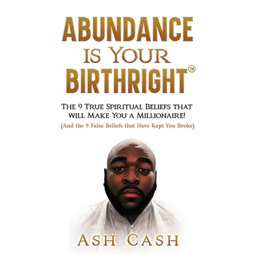 Abundance Is Your Birthright: The 9 True Spiritual Beliefs That Will Make You a Millionaire! (and the 9 False Beliefs That Have Kept You Broke)