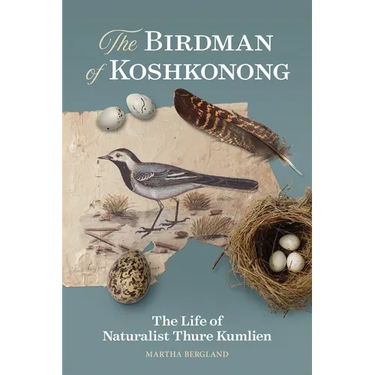 The Birdman of Koshkonong: The Life of Naturalist Thure Kumlien