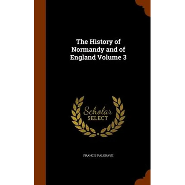 The History of Normandy and of England Volume 3