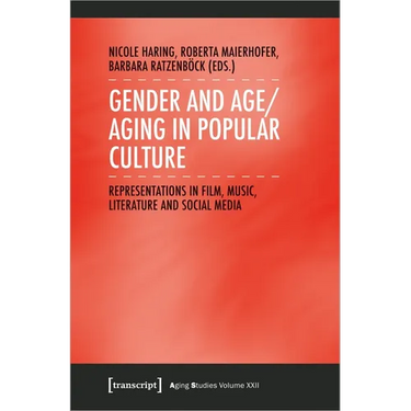 Gender and Age/Aging in Popular Culture: Representations in Film, Music, Literature, and Social Media