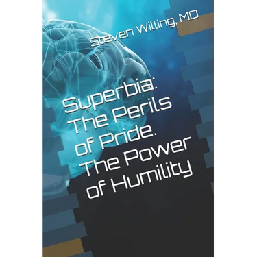 Superbia: The Perils of Pride. The Power of Humility