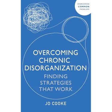 Overcoming Chronic Disorganization: Finding Strategies That Work