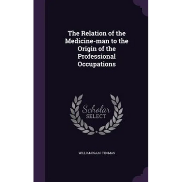 The Relation of the Medicine-man to the Origin of the Professional Occupations