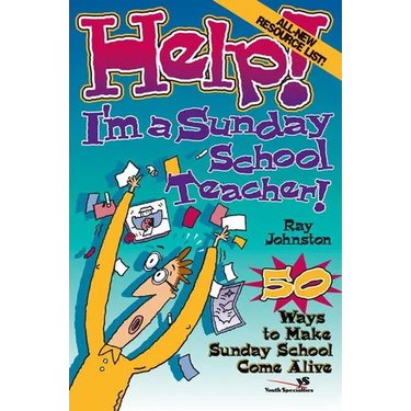 The Help! I'm a Sunday School Teacher: 50 Ways to Make Sunday School Come Alive