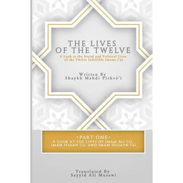 The Lives of the Twelve: A Look at the Social and Political Lives of the Twelve Infallible Imams