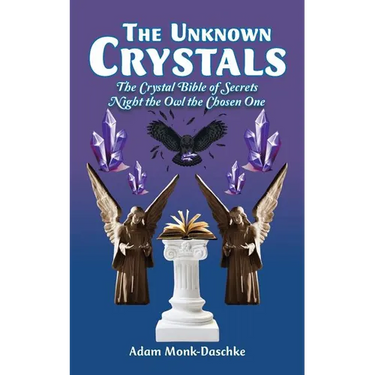 The Unknown Crystals: The Crystal Bible of Secrets Night the Owl the Chosen One