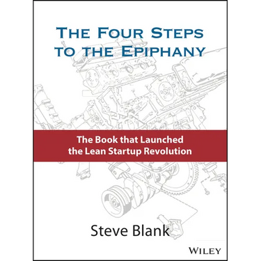 The Four Steps to the Epiphany: Successful Strategies for Products That Win