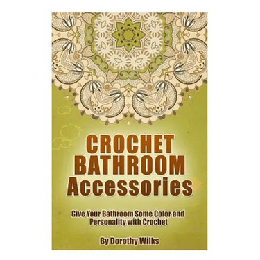 Crochet Bathroom Accessories: Give Your Bathroom Some Color and Personality with Crochet
