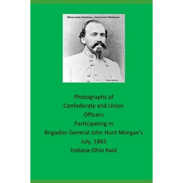 Photographs of Confederate and Union Officers Participating in Brigadier General John Hunt Morgan's July 1863 Indiana-Ohio Raid