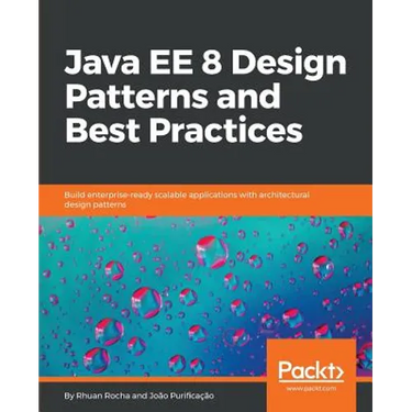 Java EE 8 Design Patterns and Best Practices: Build enterprise-ready scalable applications with architectural design patterns