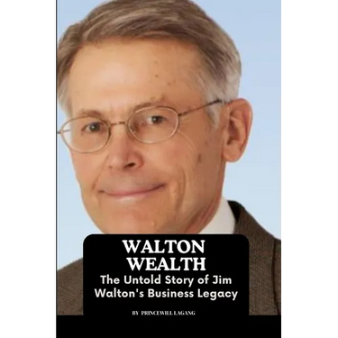 Walton Wealth: The Untold Story of Jim Walton's Business Legacy