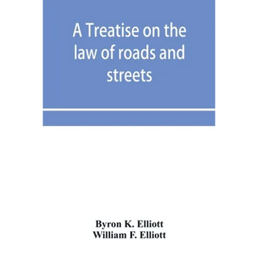 A treatise on the law of roads and streets