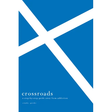 Crossroads Study Guide: A Step-By-Step Guide Away from Addiction Study Guide