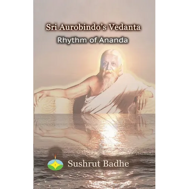 Sri Aurobindo's Vedanta: Rhythm of Ananda