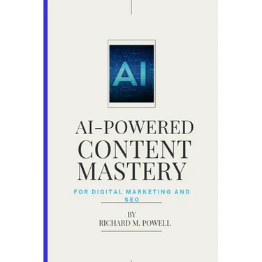 AI-Powered Content Mastery: For Digital Marketing and SEO