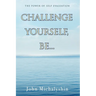 Challenge Yourself, Be...: The Power of Self Evaluation