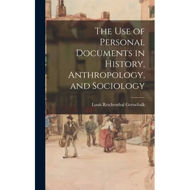The Use of Personal Documents in History, Anthropology, and Sociology