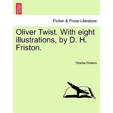 Oliver Twist. with Eight Illustrations, by D. H. Friston.