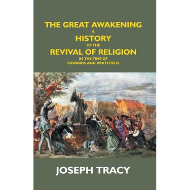 The Great Awakening: A History Of The Revival Of Religion In The Time Of Edwards And Whitefield
