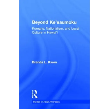 Beyond Ke'eaumoku: Koreans, Nationalism, and Local Culture in Hawai'i